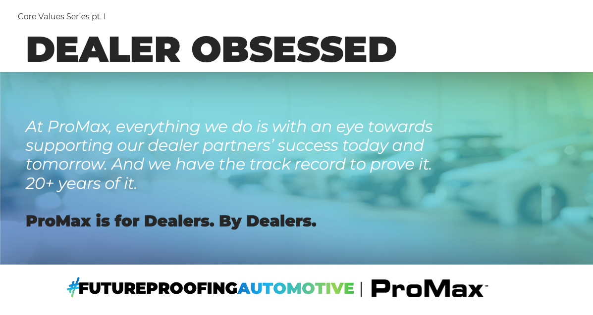 ProMax Core Values Series, Part 1: Dealer Obsessed